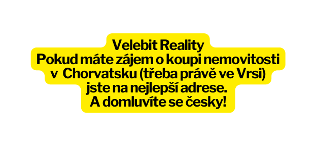 Velebit Reality Pokud máte zájem o koupi nemovitosti v Chorvatsku třeba právě ve Vrsi jste na nejlepší adrese A domluvíte se česky